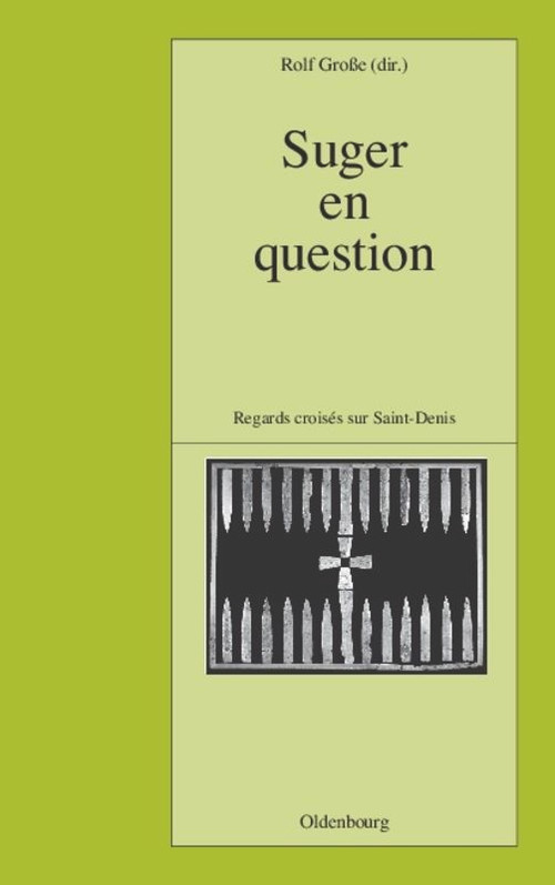 Suger en question (Regards croisés sur Saint-Denis. Études réunis par Rolf Große) (French Edition) by Rolf Große, 9783486568332