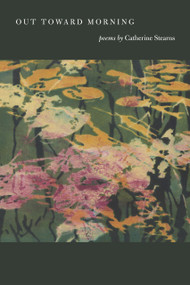 Out Toward Morning by Catherine Stearns, 9781946830463