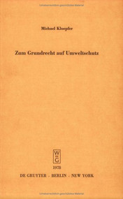 Zum Grundrecht auf Umweltschutz (Vortrag gehalten vor der Berliner Juristischen Gesellschaft am 18. Januar 1978) (German Edition) by Michael Kloepfer, 9783110077995