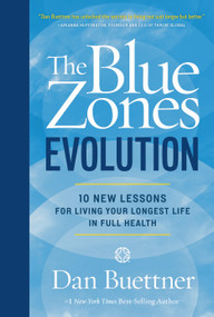 The Blue Zones Evolution (10 New Lessons for Living Your Longest Life in Full Health) by Dan Buettner, 9781426224553