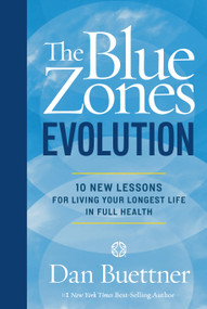 The Blue Zones Evolution (10 New Lessons for Living Your Longest Life in Full Health) by Dan Buettner, 9781426224553