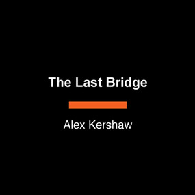 The Last Bridge (The Extraordinary Mission That Helped Bring Down Nazi Germany) by Alex Kershaw, 9798217568413