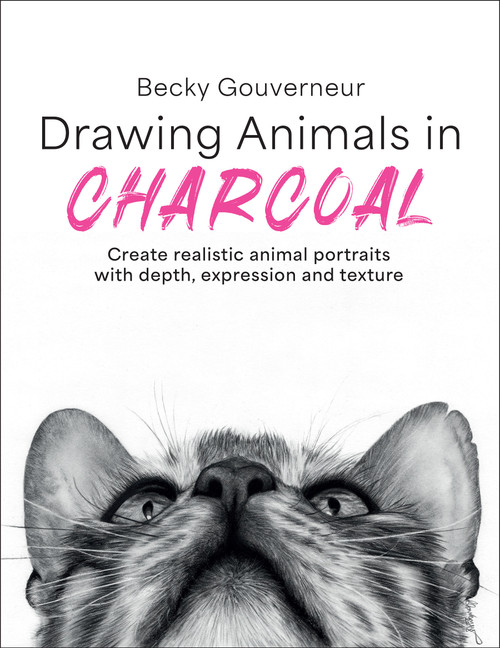 Drawing Animals in Charcoal (Create realistic artwork with depth, expression and texture) by Becky Gouverneur, 9781800923980