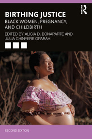 Birthing Justice (Black Women, Pregnancy, and Childbirth) by Alicia D. Bonaparte, Julia Chinyere Oparah, 9781032545974
