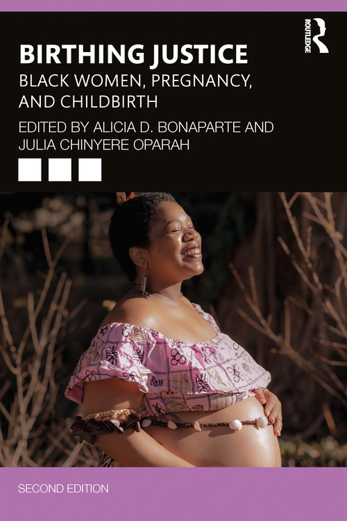 Birthing Justice (Black Women, Pregnancy, and Childbirth) by Alicia D. Bonaparte, Julia Chinyere Oparah, 9781032545974