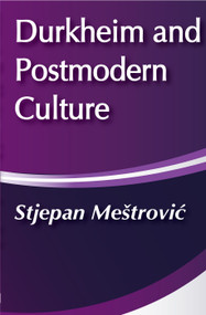 Durkheim and Postmodern Culture by Stjepan Mestrovic, 9780202304403