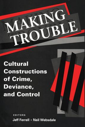 Making Trouble (Cultural Constraints of Crime, Deviance, and Control) by Jeff Ferrell, 9780202306186