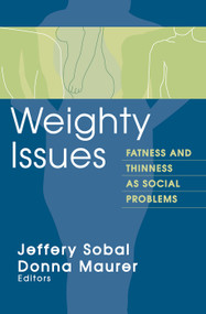 Weighty Issues (Fatness and Thinness as Social Problems) by Jeffery Sobal, 9780202305806