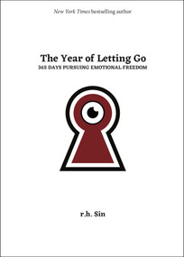 The Year of Letting Go (365 Days Pursuing Emotional Freedom) by r.h. Sin, 9781524889234