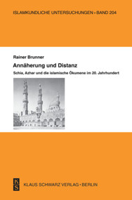 Annäherung und Distanz (Schia, Azhar und die islamische Ökumene im 20. Jahrhundert) (German Edition) by Rainer Brunner, 9783879972562