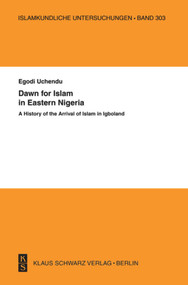 Dawn for Islam in Eastern Nigeria (A History of the Arrival of Islam in Igboland) by Egodi Uchendu, 9783879973835