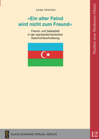 'Ein alter Feind wird nicht zum Freund' (Fremd- und Selbstbild in der aserbaidschanischen Geschichtsschreibung) (German Edition) by Sara Winter, 9783879973859