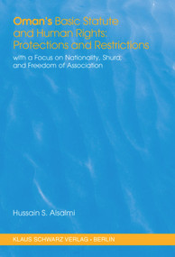 Oman's Basic Statute and Human Rights: Protections and Restrictions (With a Focus on Nationality, Shura, and Freedom of Association) by Hussain S. Alsalmi, 9783879974238