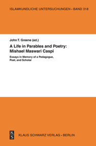 A Life in Parables and Poetry: Mishael Maswari Caspi (Essays in Memory of a Pedagogue, Poet, and Scholar) by John T. Greene, 9783879974375
