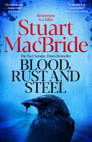 Blood, Rust and Steel by Stuart MacBride, 9781035065004