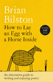 How to Lay an Egg with a Horse Inside (An Alternative Guide to Writing and Enjoying Poetry) by Brian Bilston, 9781035085736