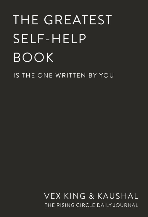 The Greatest Self-Help Book (is the one written by you) (A Daily Journal for Gratitude, Happiness, Reflection and Self-Love) by Vex King, Kaushal, The Rising Circle, 9781037420467