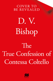The True Confession of Contessa Coltello by D. V. Bishop, 9781035097531