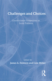 Challenges and Choices (Constructionist Perspectives on Social Problems) by James A. Holstein, Gale Miller, 9780202306971
