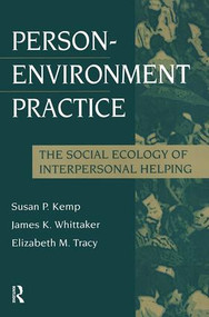 Person-Environment Practice (Social Ecology of Interpersonal Helping) by Susan P, Kemp, James K. Whittaker, Elizabeth M. Tracy, 9780202361031