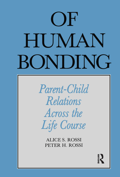 Of Human Bonding (Parent-Child Relations across the Life Course) by Alice S. Rossi, Peter Henry Rossi, 9780202303611