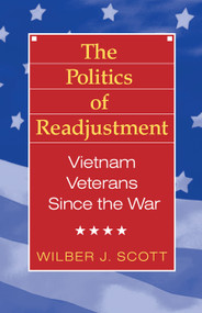 The Politics of Readjustment (Vietnam Veterans since the War) by Wilbur Scott, 9780202304069