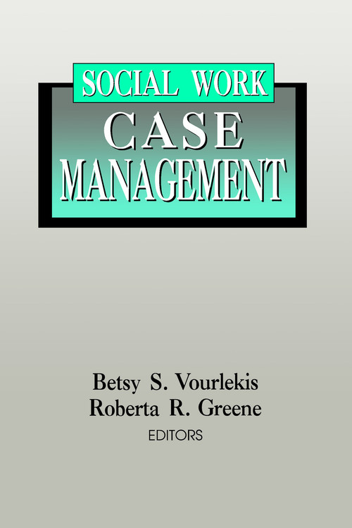Social Work Case Management by Betsy Vourlekis, Roberta R. Greene, 9780202360768