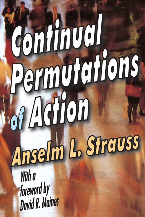 Continual Permutations of Action (Communication and Social Order) by Anselm L. Strauss, 9780202304724