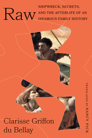 Raw (Shipwreck, Secrets, and the Afterlife of an Infamous Family History) by Clarisse Griffon du Bellay, Nancy Pick, 9781954276727