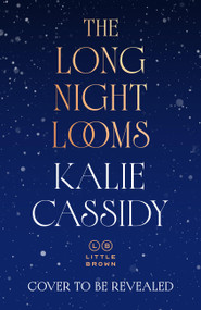 The Long Night Looms by Kalie Cassidy, 9780316612920