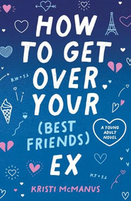 How to Get Over Your (Best Friend's) Ex by Kristi McManus, 9780744308570