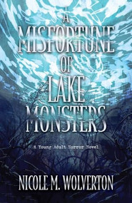 A Misfortune of Lake Monsters by Nicole M. Wolverton, 9780744309584