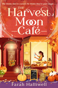 The Harvest Moon Café (An absolutely addictive, spellbinding, cozy and spicy second-chance romance) by Farah Halliwell, 9781399764483