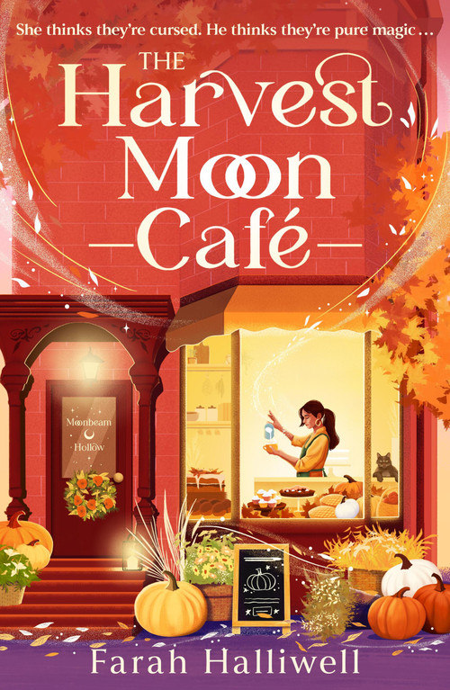 The Harvest Moon Café (An absolutely addictive, spellbinding, cozy and spicy second-chance romance) by Farah Halliwell, 9781399764483