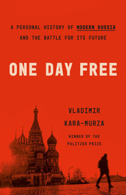 One Day Free (A Personal History of Modern Russia and the Battle for Its Future) by Vladimir Kara-Murza, 9781541706453