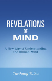 Revelations of Mind (A New Way of Understanding The Human Mind) by Tarthang Tulku, 9780898000368