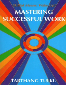 Mastering Successful Work (Skillful Means: Wake Up!) by Tarthang Tulku, 9780898002621