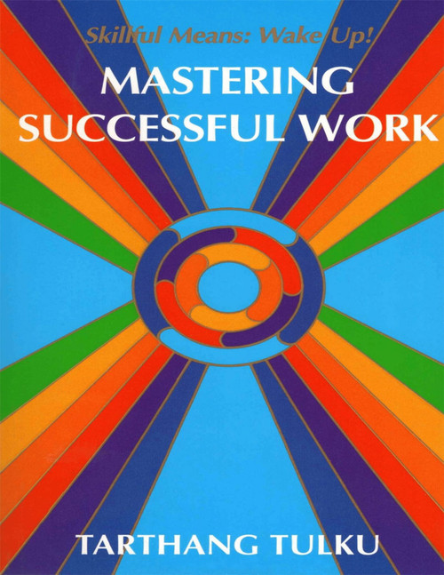 Mastering Successful Work (Skillful Means: Wake Up!) by Tarthang Tulku, 9780898002621