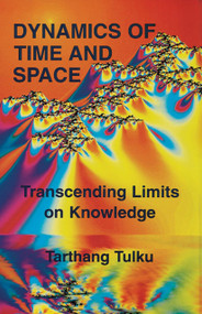 Dynamics of Time and Space (Transcending Limits on Knowledge) by Tarthang Tulku, 9780898002669