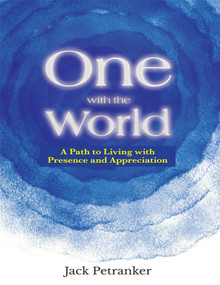 One With the World (A Path to Living with Presence and Appreciation) by Jack Ronald Petranker, 9780898003512