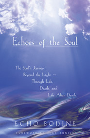 Echoes of the Soul (Moving Beyond the Light) by Echo Bodine, 9781577310761