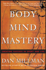 Body Mind Mastery (Training for Sport and Life) by Dan Millman, 9781577310945