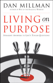 Living on Purpose (Straight Answers to Life's Tough Questions) by Dan Millman, 9781577311324