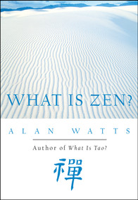 What Is Zen? by Alan Watts, 9781577311676