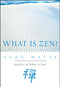 What Is Zen? by Alan Watts, 9781577311676