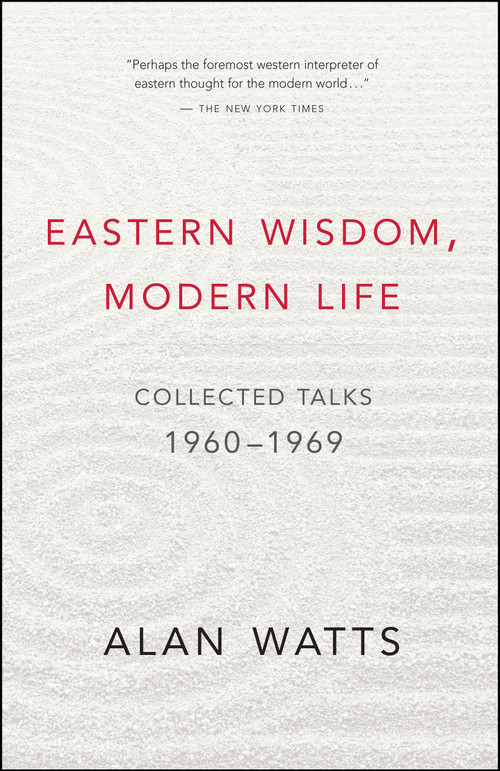 Eastern Wisdom, Modern Life (Collected Talks: 1960-1969) by Alan Watts, 9781577311805