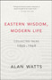 Eastern Wisdom, Modern Life (Collected Talks: 1960-1969) by Alan Watts, 9781577311805