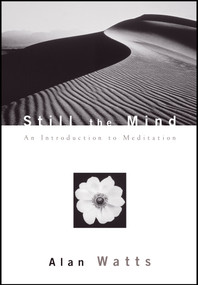 Still the Mind (An Introduction to Meditation) by Alan Watts, Mark Watts, 9781577312147