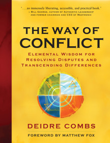 The Way of Conflict (Elemental Wisdom for Resolving Disputes and Transcending Differences) by Deidre Combs, Matthew Fox, 9781577314493