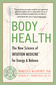 Body of Health (The New Science of Intuition Medicine for Energy and Balance) by Francesca McCartney, C. Norman Shealy, 9781577314882